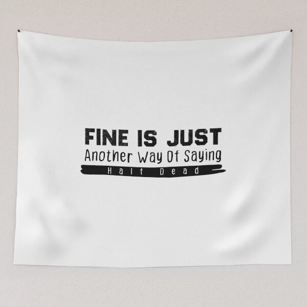 Item preview, Fine Is Just Another Way Of Saying Half Dead designed and sold by BestComicss.