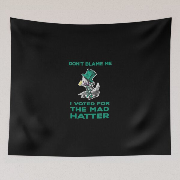 Item preview, Don't Blame Me I Voted For The Mad Hatter designed and sold by KoolMoDee.