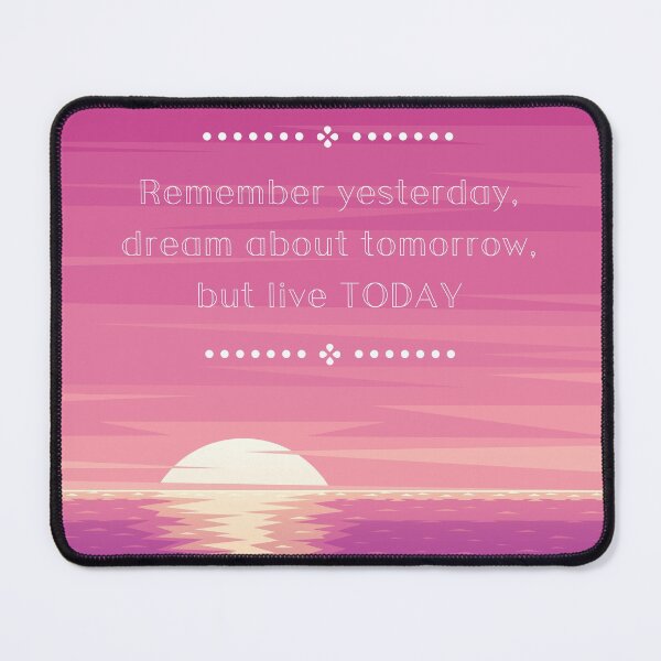 Item preview, Remember yesterday, dream about tomorrow, but live TODAY designed and sold by Designbyfia.