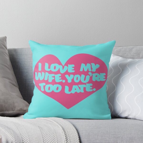 Item preview, I Love My Wife. You're Too Late. designed and sold by kingroy.