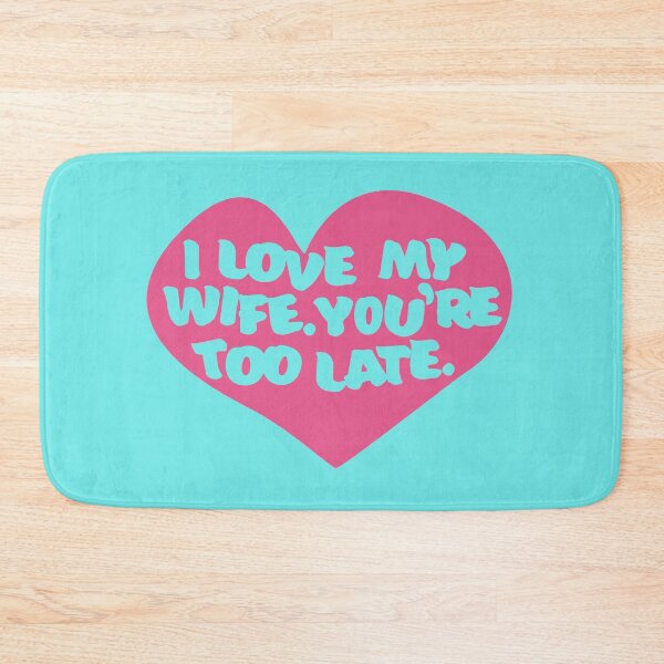 Item preview, I Love My Wife. You're Too Late. designed and sold by kingroy.