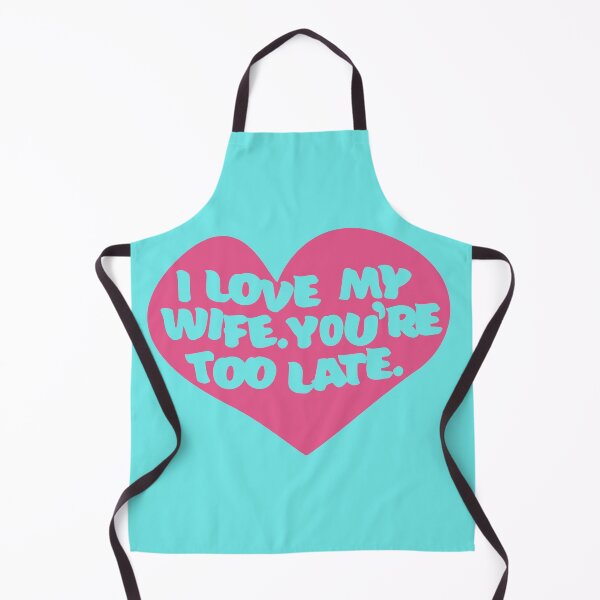 Item preview, I Love My Wife. You're Too Late. designed and sold by kingroy.
