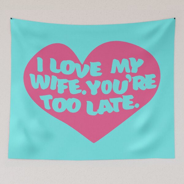 Item preview, I Love My Wife. You're Too Late. designed and sold by kingroy.