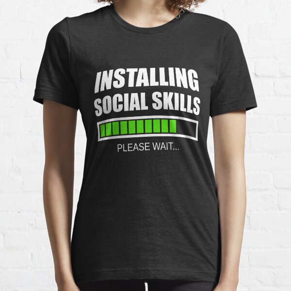 Installing Social Skills... Please Wait Essential T-Shirt