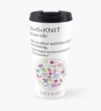 Knitting Products ProcrastiKNIT - to defer all activities other than knitting Travel Mug