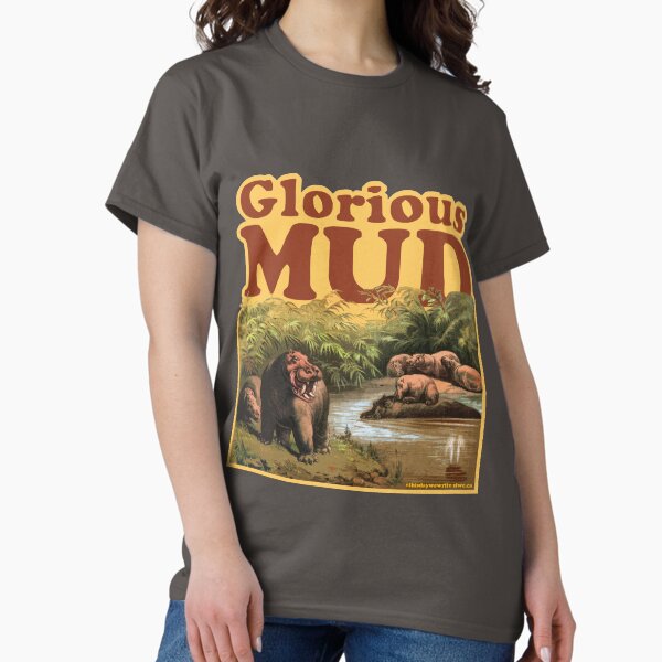 Glorious Mud Classic T-Shirt