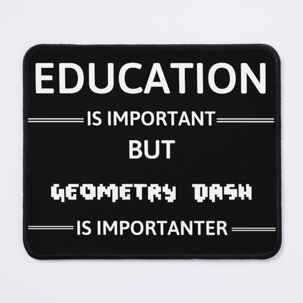 Vista previa del artículo con la obra «La educación es importante, pero Geometry Dash es más importante», diseñado y vendido por JCWardrobe.