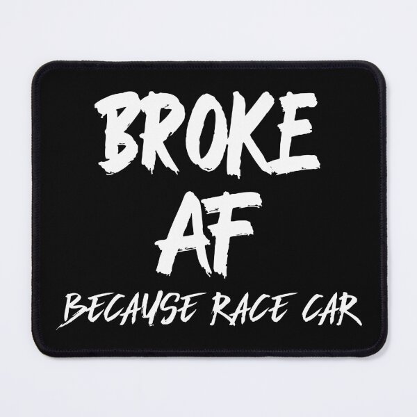 Item preview, Broke AF Because Race Car Racecar Racing Motorsports Garage Parts designed and sold by CarantinedChaos.