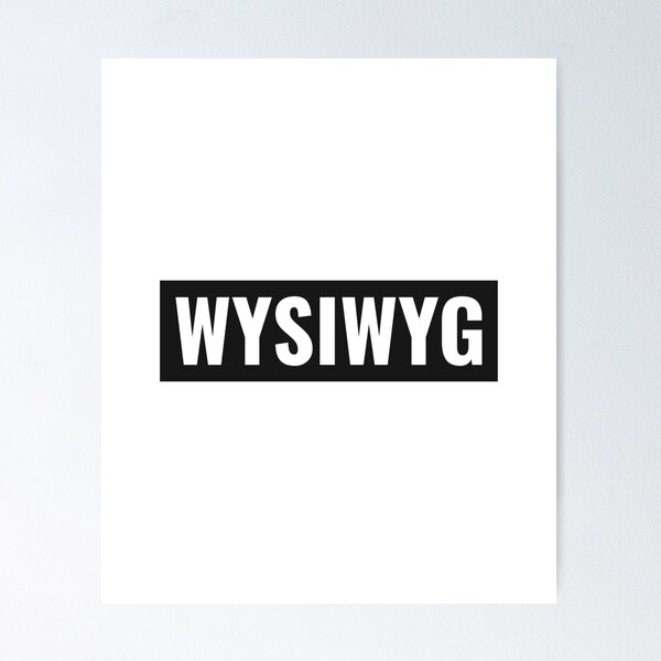 Item preview, What You See Is What You Get (WYSIWYG). designed and sold by ansum.