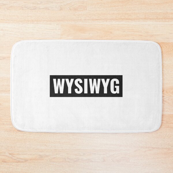 Item preview, What You See Is What You Get (WYSIWYG). designed and sold by ansum.