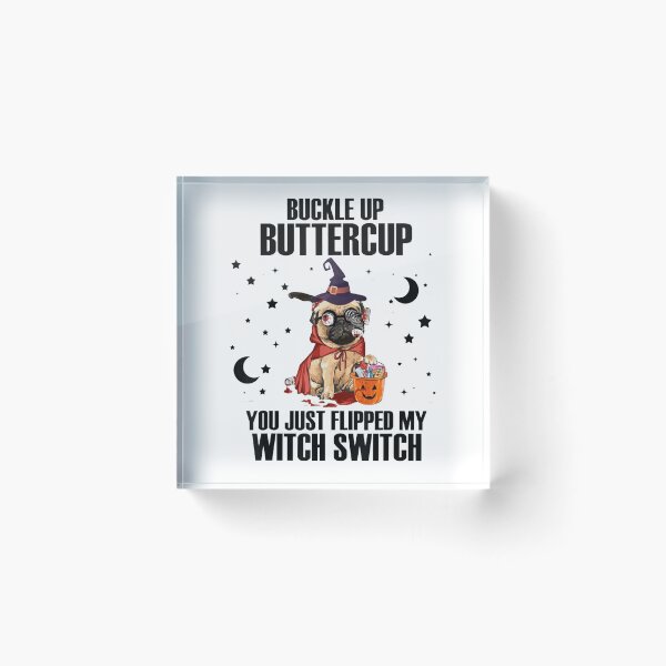 Item preview, Pug Dog Buckle Up Buttercup You Just Flipped My Witch Switch designed and sold by ghazalish.