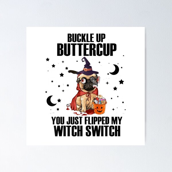 Item preview, Pug Dog Buckle Up Buttercup You Just Flipped My Witch Switch designed and sold by ghazalish.