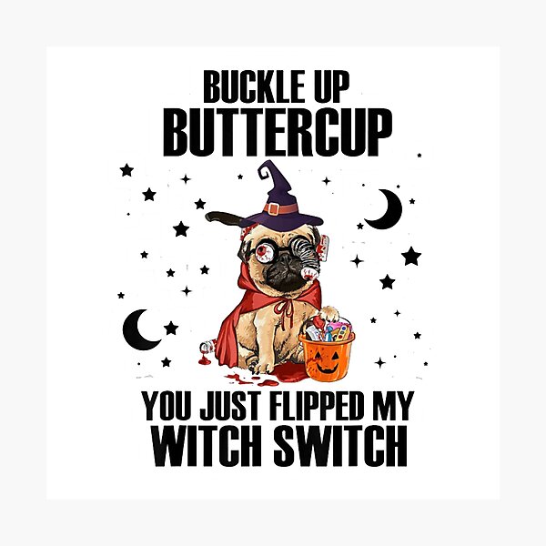 Item preview, Pug Dog Buckle Up Buttercup You Just Flipped My Witch Switch designed and sold by ghazalish.