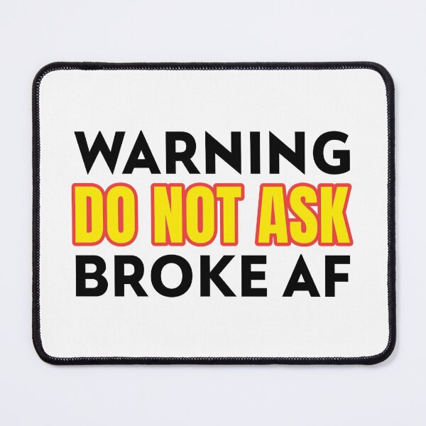 Item preview, Warning Do Not Ask Broke AF designed and sold by CarantinedChaos.