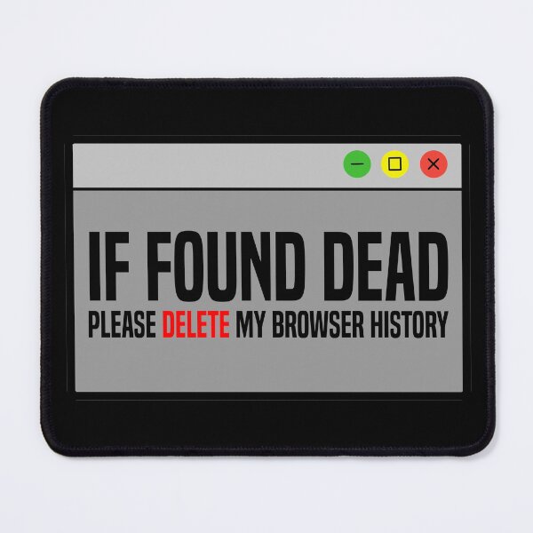 Item preview, If Found Dead, Please Delete my Browser History designed and sold by Koi-Art.
