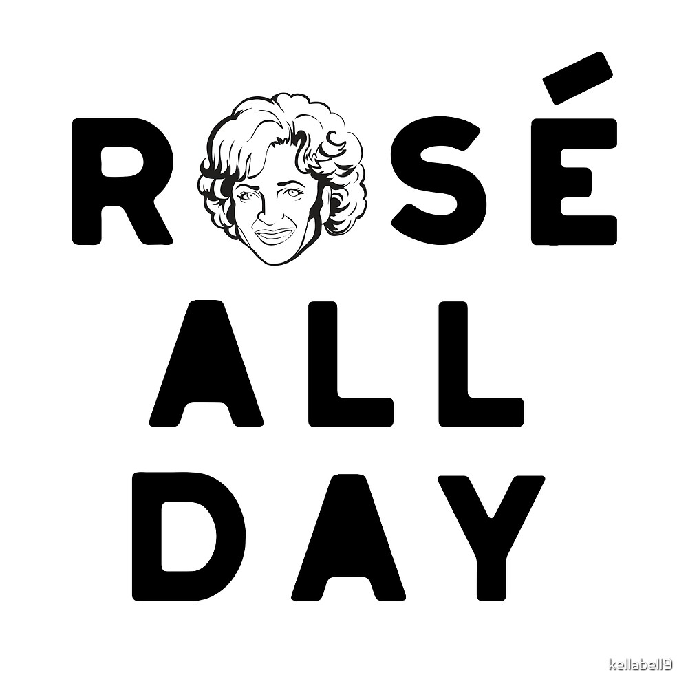 "Rose all day" by kellabell9 Redbubble