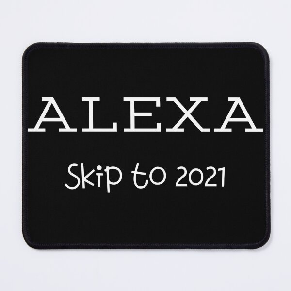 Item preview, Alexa Skip To 2021 , Alexa , 2021 Funny , Quarantine Life , 2021Joke , Funny Quarantine,Funny alexa designed and sold by salmamzr.