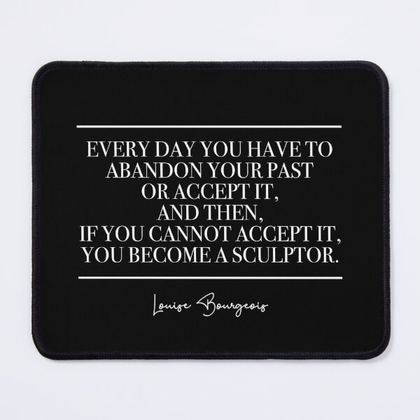 Item preview, Every day you have to abandon your past or accept it and then if you cannot accept it you become a sculptor (white) designed and sold by didijuca.