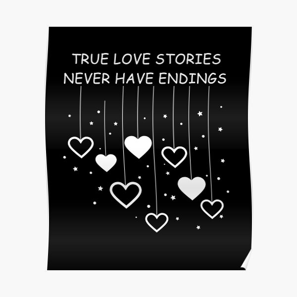 True Love Stories Never Have Endings, Couple Love Stories, True Love Stories,  Gift Friends