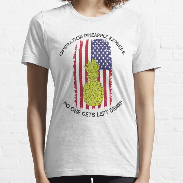 Operation Pineapple Express No One Gets Left Behind Essential T-Shirt