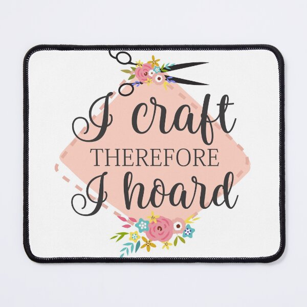Item preview, I craft therefore I hoard designed and sold by giftsbyminuet.