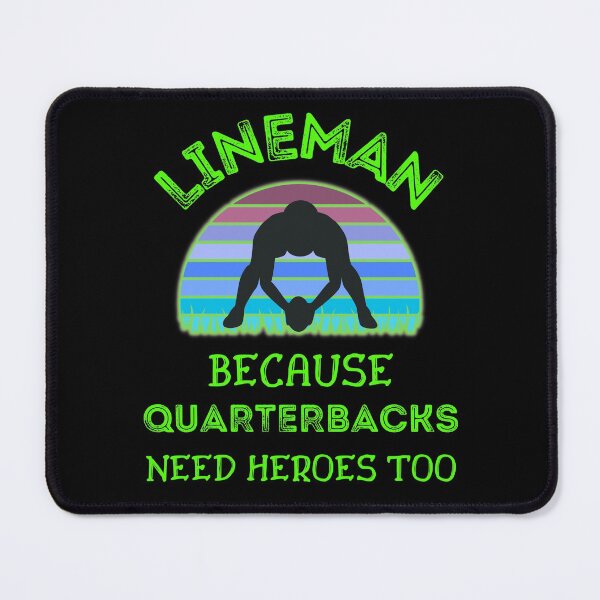 Item preview, Lineman Because Quarterbacks Need Heroes Too   designed and sold by WoodburyLake.