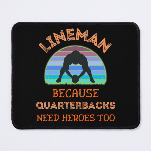 Item preview, Lineman Because Quarterbacks Need Heroes Too   designed and sold by WoodburyLake.