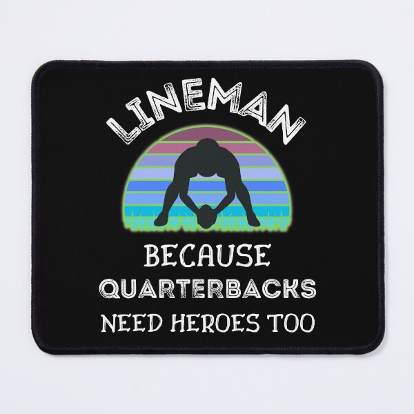 Item preview, Lineman Because Quarterbacks Need Heroes Too   designed and sold by WoodburyLake.