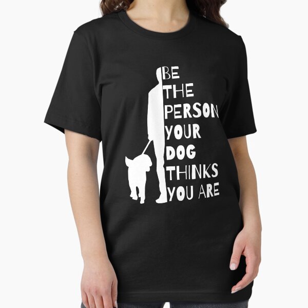 Be The Person Your Dog Thinks You Are Essential T-Shirt