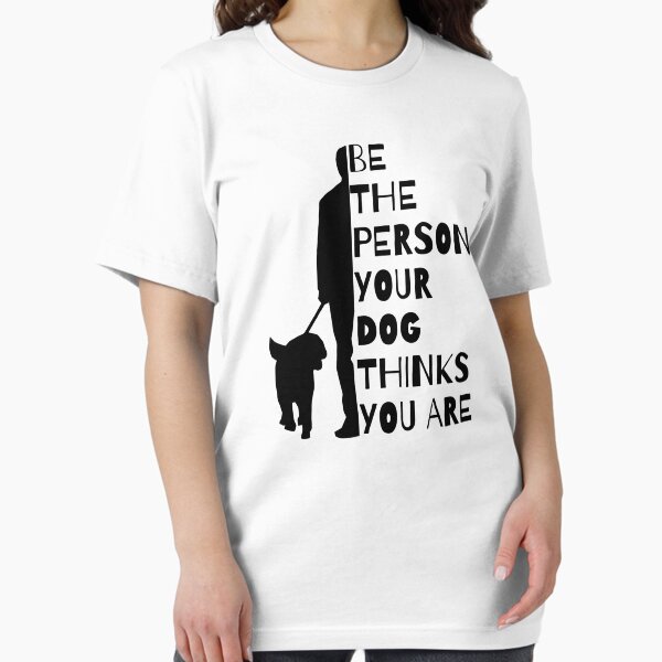 Be The Person Your Dog Thinks You Are Essential T-Shirt