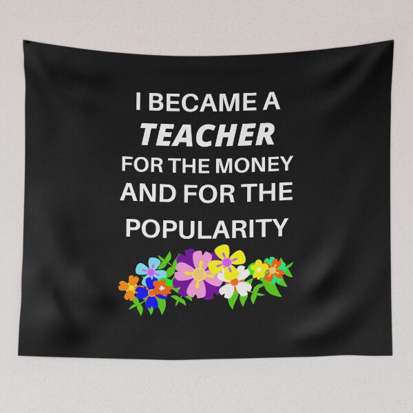 Item preview, Copy of I became a teacher for the money and the popularity designed and sold by Luckydoe1.
