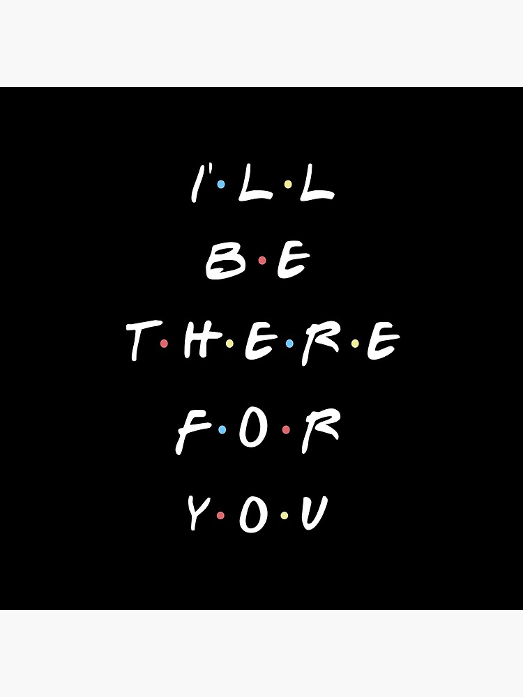 I'LL BE THERE FOR YOU by funkythings