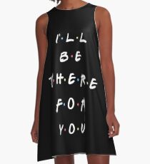 I'LL BE THERE FOR YOU A-Line Dress