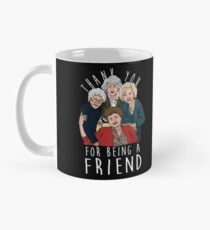THANK YOU FOR BEING A FRIEND Mug