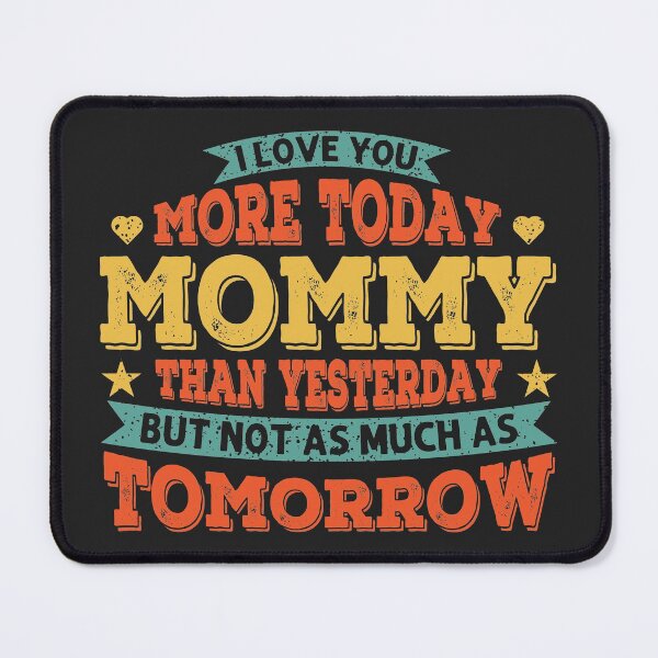 Item preview, I Love You More Today Mommy Than Yesterday But Not As Much As Tomorrow Lovely Mom Love Quote designed and sold by AweSoMe Shirts.