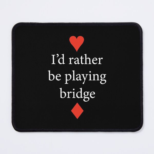 I'd rather be playing bridge. For duplicate bridge players. Mouse Pad