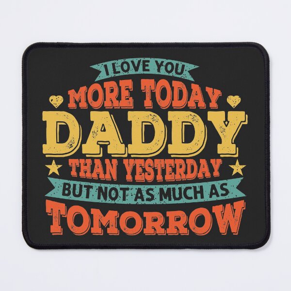 Item preview, I Love You More Today Daddy Than Yesterday But Not As Much As Tomorrow Cute Dad Love Quote designed and sold by AweSoMe Shirts.