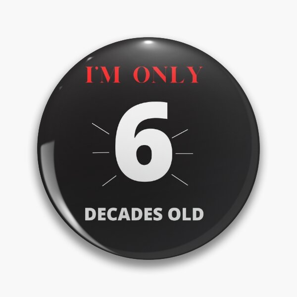 Item preview, I'm only 6 decades old designed and sold by Luckydoe1.