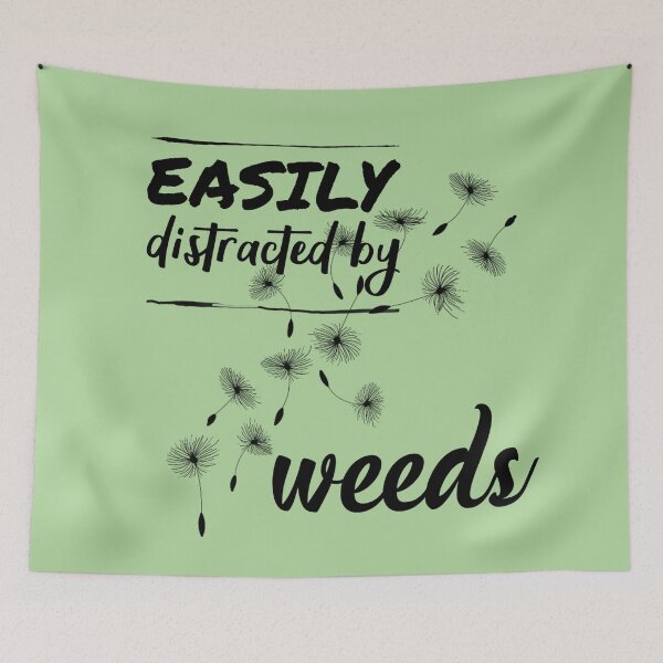 Item preview, Easily Distracted by Weeds designed and sold by Twittlefish.