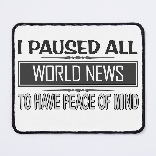 Item preview, Funny Saying I Paused All World News To Have Peace Of Mind designed and sold by uta917.