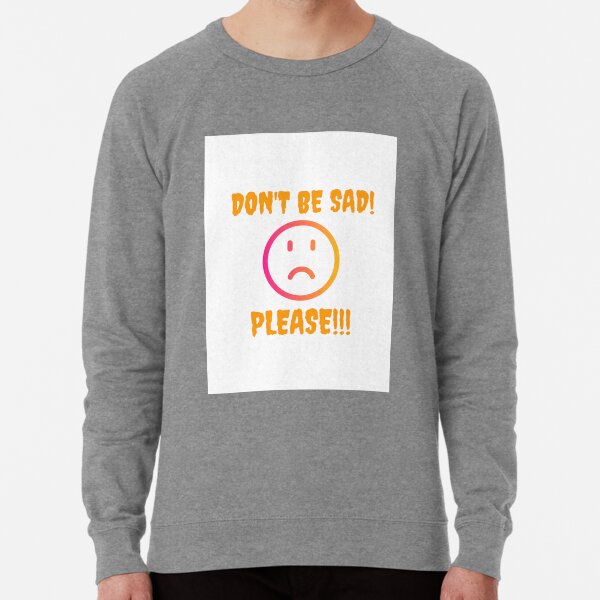 Dont Be Sad Sweatshirts Hoodies for Sale Redbubble