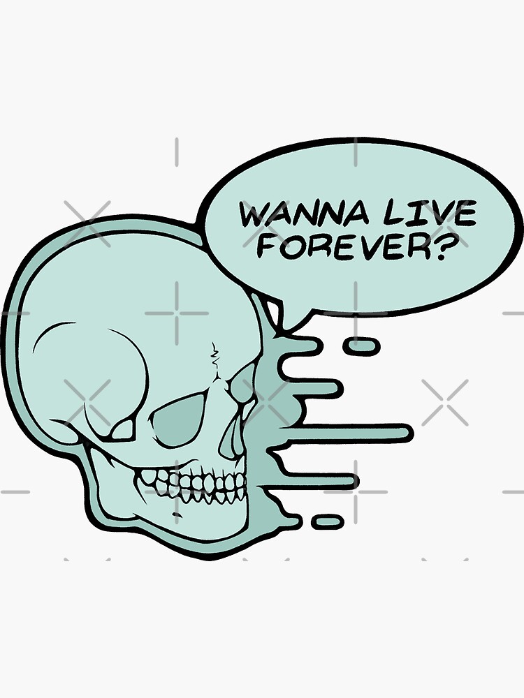 Wanna Live Forever? by tamborjam
