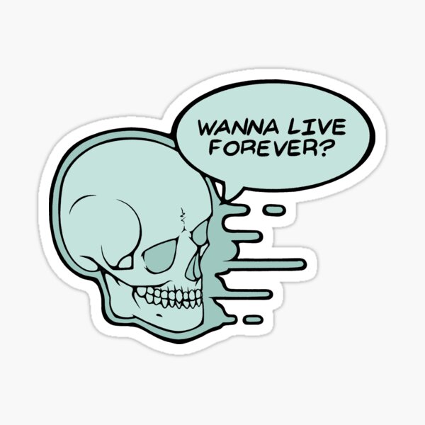 Wanna Live Forever? Sticker