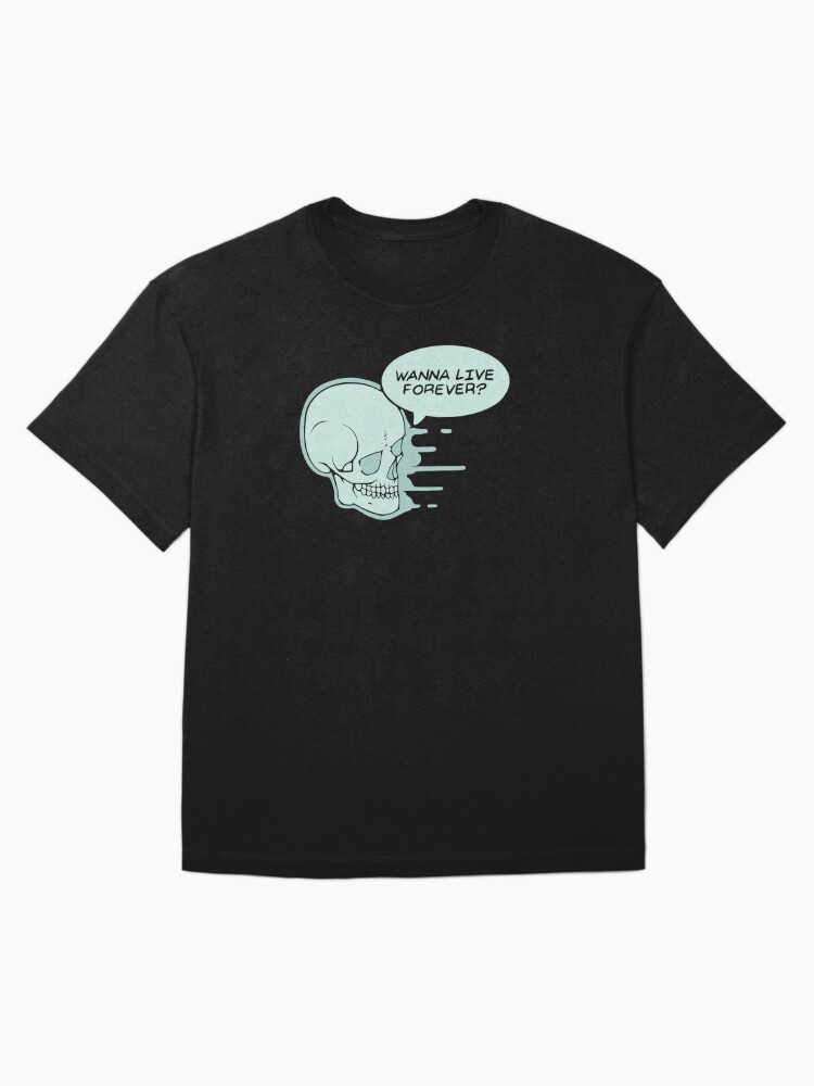 Thumbnail 3 of 7, Oversized T-Shirt, Wanna Live Forever? designed and sold by tamborjam.