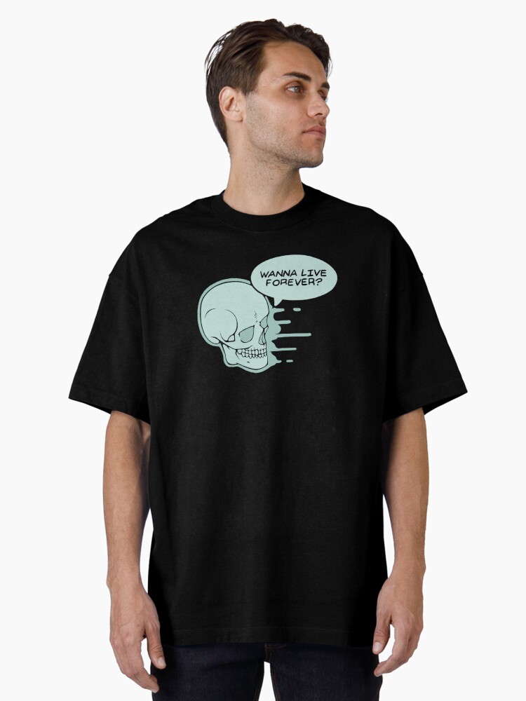Thumbnail 1 of 7, Oversized T-Shirt, Wanna Live Forever? designed and sold by tamborjam.