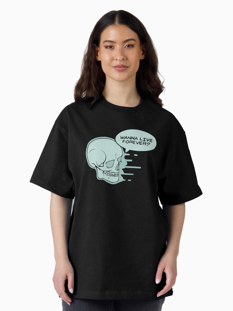 Thumbnail 2 of 7, Oversized T-Shirt, Wanna Live Forever? designed and sold by tamborjam.
