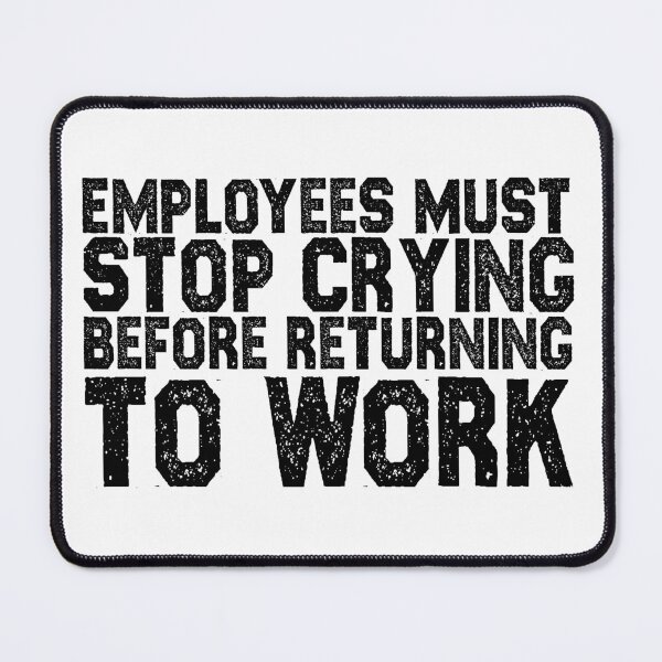 Item preview, Employees Must Stop Crying, Quotes, Hard work, Motivation quotes, Labor day sticker designed and sold by creativitygood.