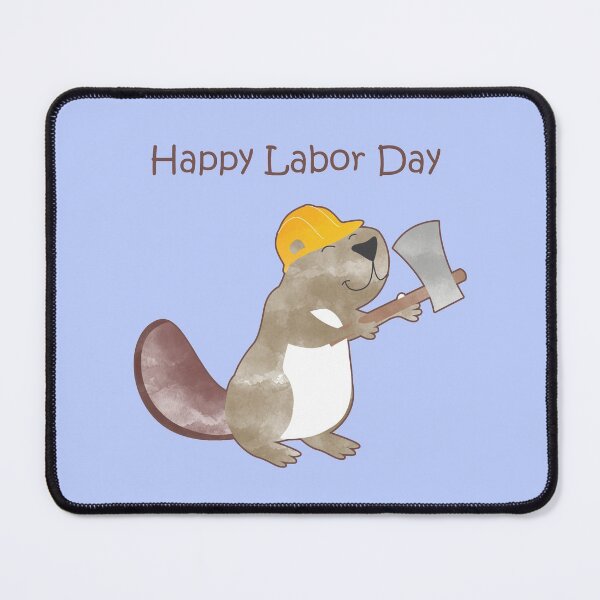 Item preview, Happy Labor Day - Happy Worker Beaver and his Axe to build a dam designed and sold by thewishdesigns.