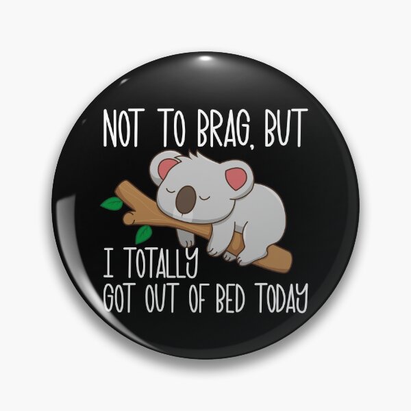 Item preview, Not To Brag But I Totally Got Out Of Bed Today Lazy Koala Gear designed and sold by DynamicDesign.