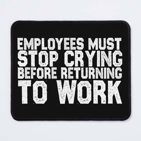 Item preview, Employees Must Stop Crying, Quotes, Hard work, Motivation quotes, Labor day sticker designed and sold by creativitygood.